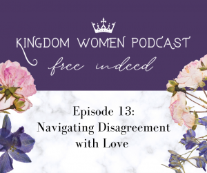 Read more about the article Kingdom Women Podcast: Navigating Disagreement With Love