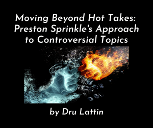 Read more about the article Moving Beyond Hot Takes: Preston Sprinkle’s approach to controversial topics