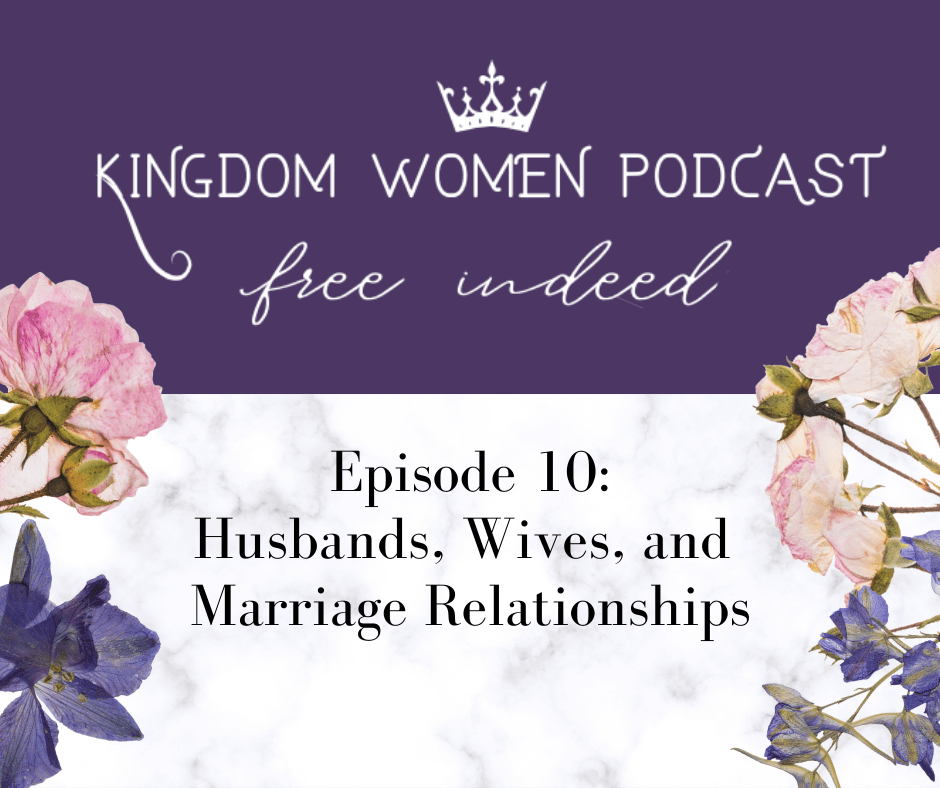 Kingdom Women Podcast: Marriage and the Value and Worth of&nbsp;Women
