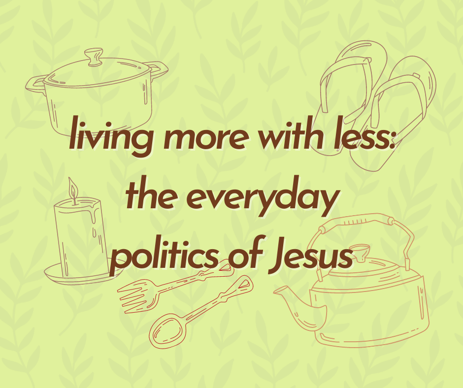 More with Less: The Politics of Jesus in Everyday&nbsp;Living