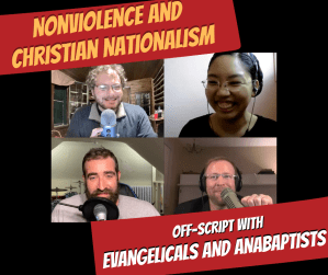 (VIDEO) Evangelicals and Anabaptists  Dialogue: Nonviolence and Christian Nationalism
