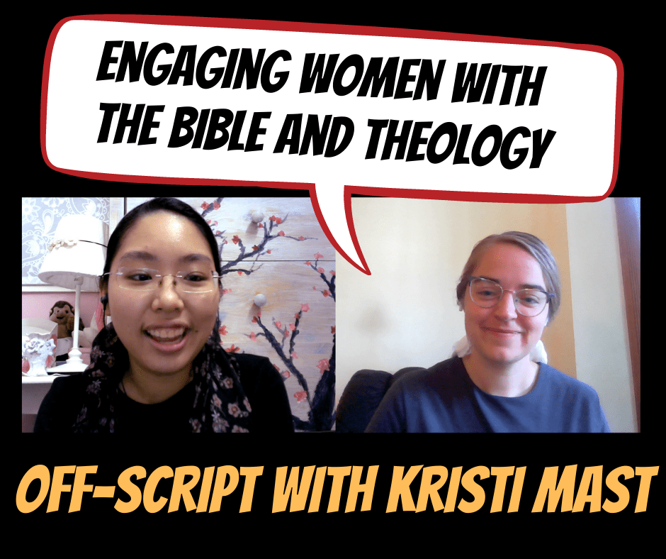 Engaging Women with the Bible and Theology: Off-Script with Kristi&nbsp;Mast