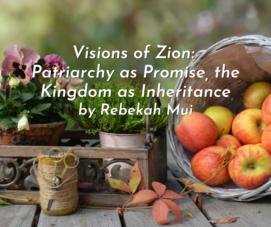 Visions of Zion: Patriarchy as Promise, the Kingdom as&nbsp;Inheritance