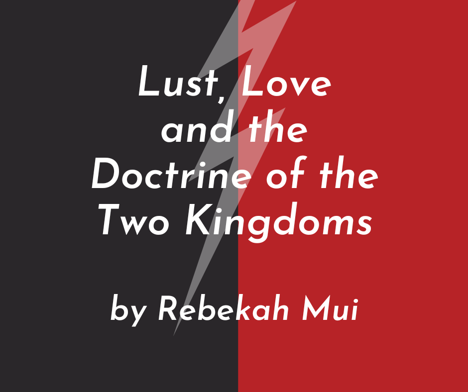 Lust, Love, and the Doctrine of the Two&nbsp;Kingdoms
