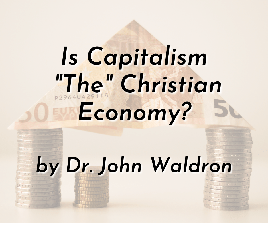 Is Capitalism “The” Christian&nbsp;Economy?