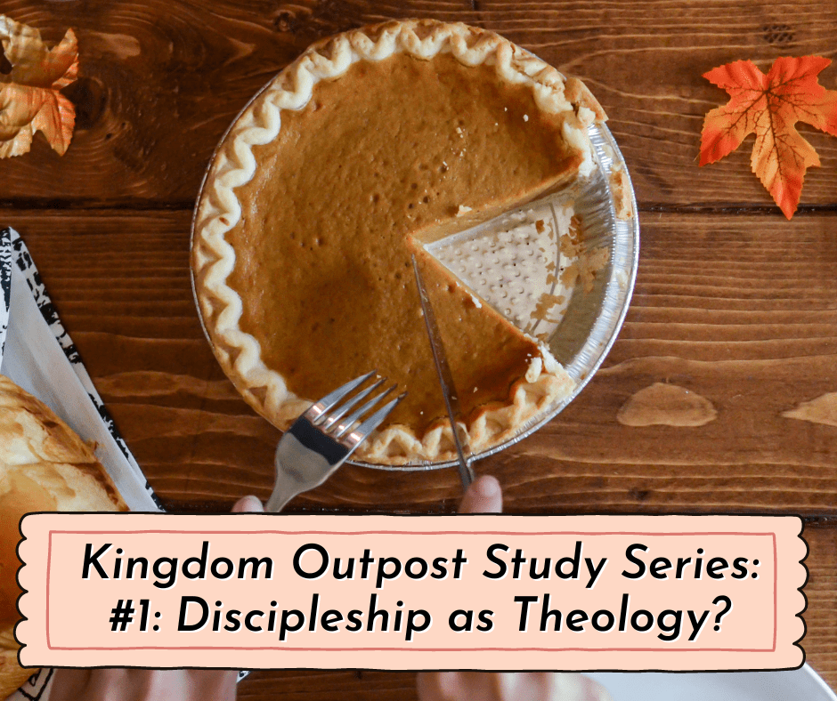Discipleship as Theology? Introducing the Kingdom Outpost Study Series&nbsp;#1