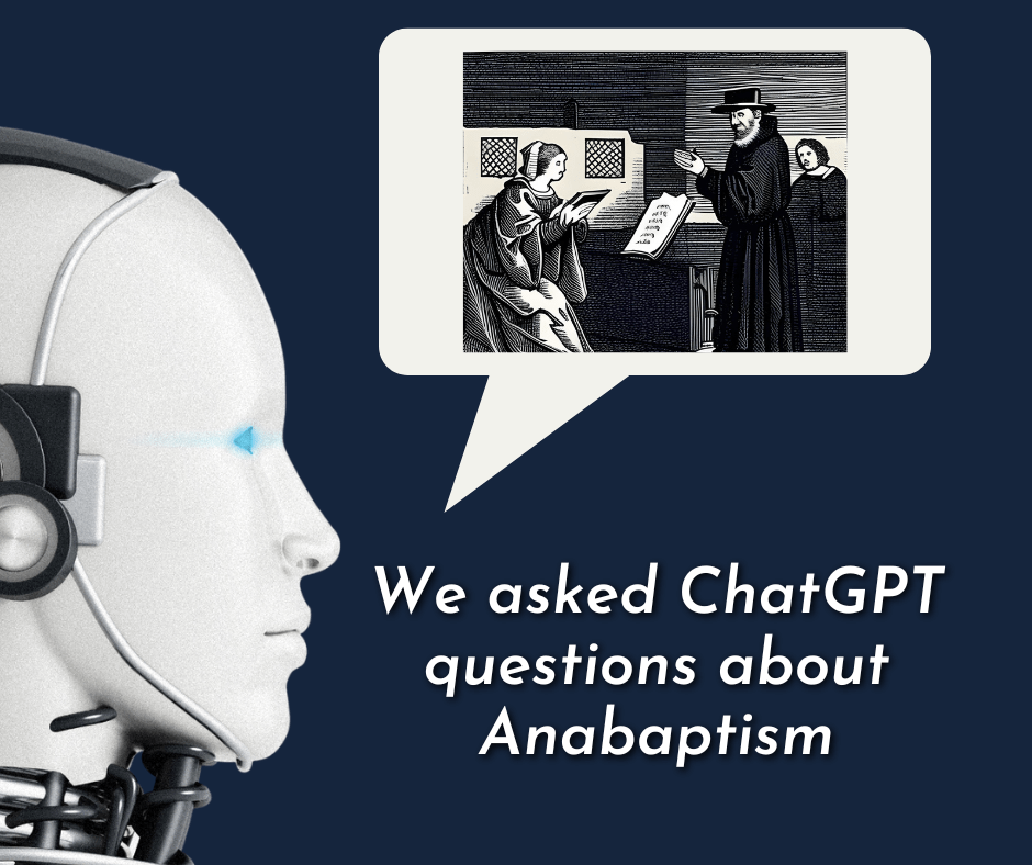 We asked ChatGPT questions about Anabaptism, Two Kingdom Theology, and more!